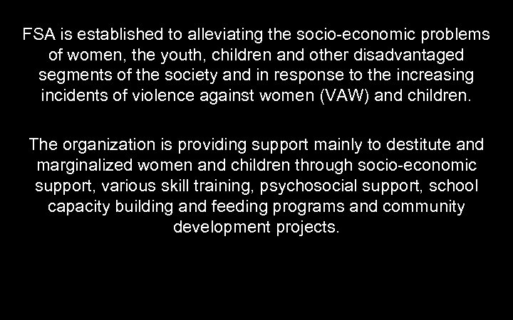 FSA is established to alleviating the socio-economic problems of women, the youth, children and