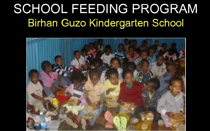 SCHOOL FEEDING PROGRAM Birhan Guzo Kindergarten School 