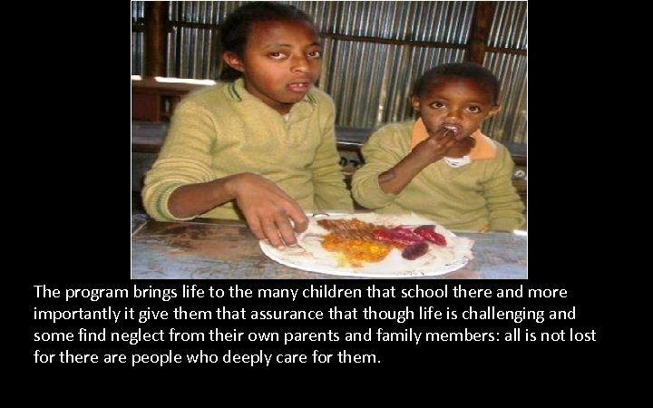 The program brings life to the many children that school there and more importantly