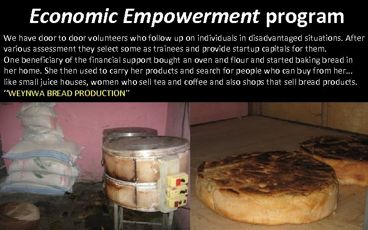 Economic Empowerment program We have door to door volunteers who follow up on individuals