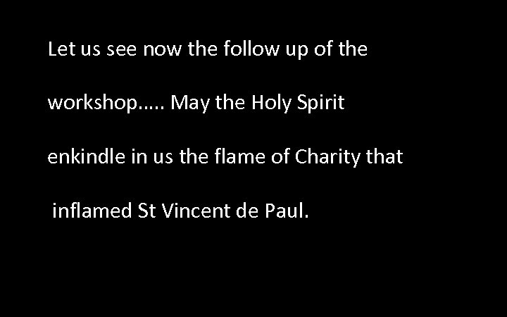 Let us see now the follow up of the workshop…. . May the Holy