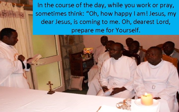 In the course of the day, while you work or pray, sometimes think: “Oh,