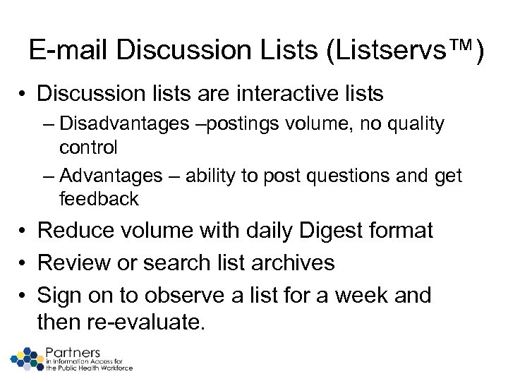 E-mail Discussion Lists (Listservs™) • Discussion lists are interactive lists – Disadvantages –postings volume,