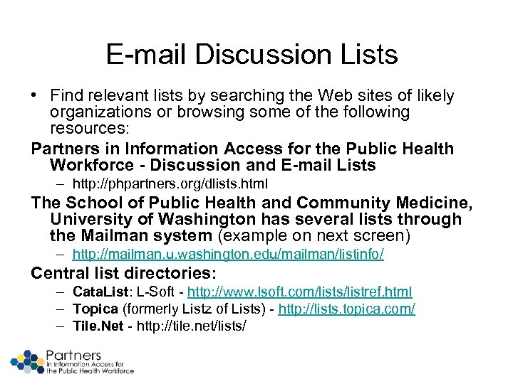 E-mail Discussion Lists • Find relevant lists by searching the Web sites of likely