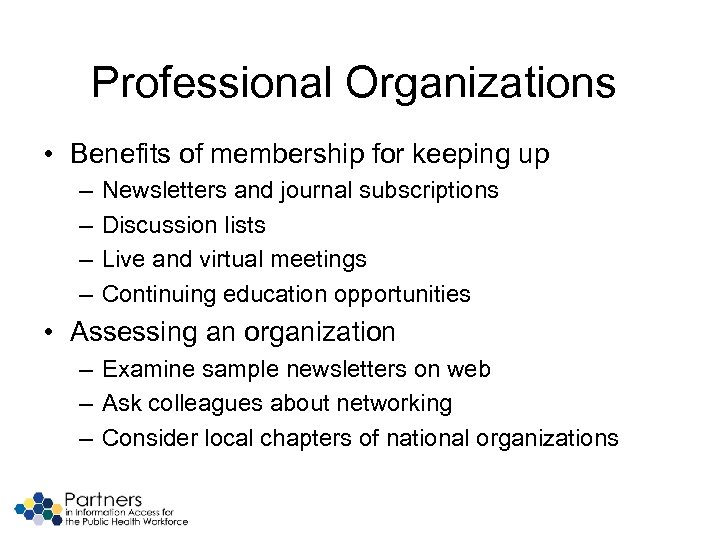 Professional Organizations • Benefits of membership for keeping up – – Newsletters and journal