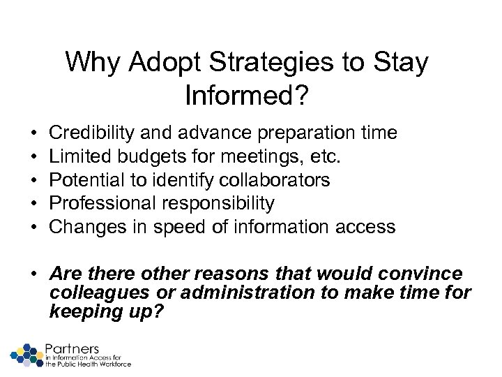 Why Adopt Strategies to Stay Informed? • • • Credibility and advance preparation time
