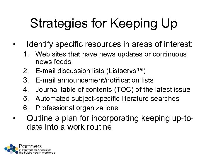 Strategies for Keeping Up • Identify specific resources in areas of interest: 1. Web