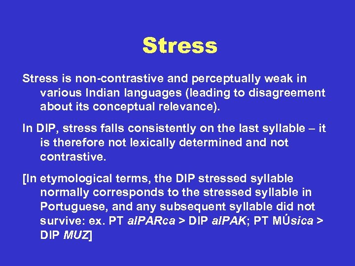 Stress is non-contrastive and perceptually weak in various Indian languages (leading to disagreement about