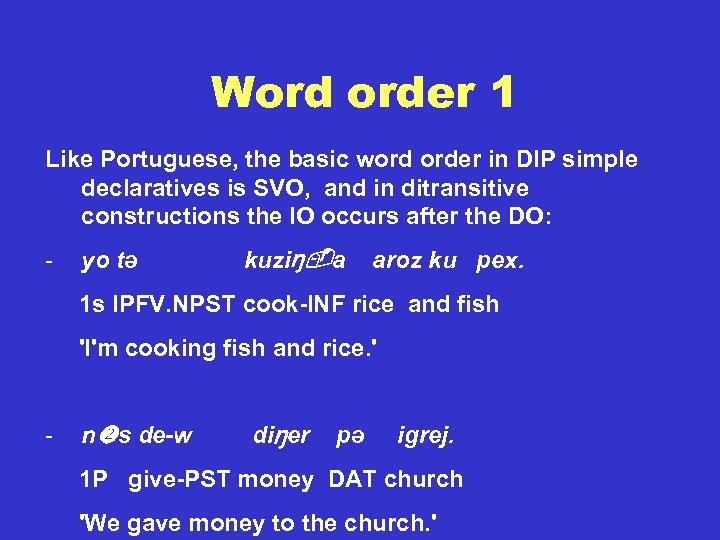 Word order 1 Like Portuguese, the basic word order in DIP simple declaratives is