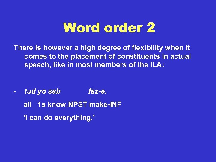 Word order 2 There is however a high degree of flexibility when it comes