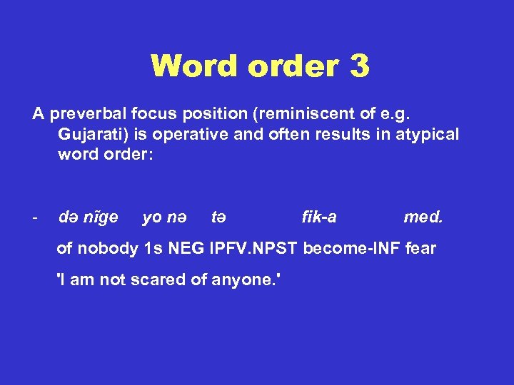 Word order 3 A preverbal focus position (reminiscent of e. g. Gujarati) is operative