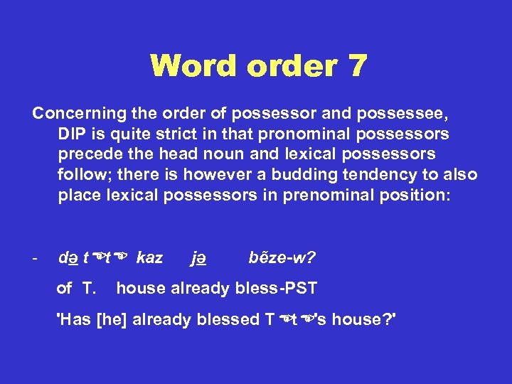 Word order 7 Concerning the order of possessor and possessee, DIP is quite strict