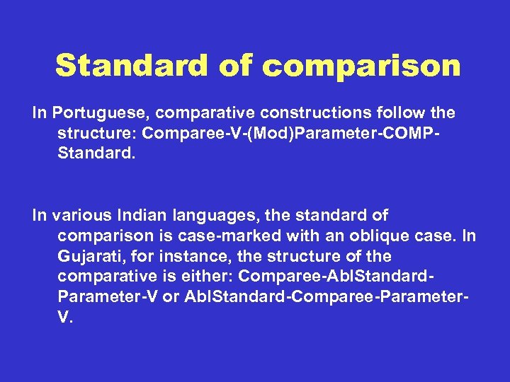 Standard of comparison In Portuguese, comparative constructions follow the structure: Comparee-V-(Mod)Parameter-COMPStandard. In various Indian