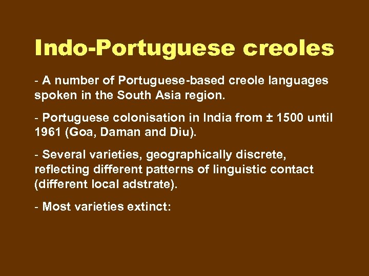 Indo-Portuguese creoles - A number of Portuguese-based creole languages spoken in the South Asia