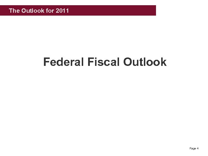 The Outlook for 2011 Federal Fiscal Outlook Page 4 