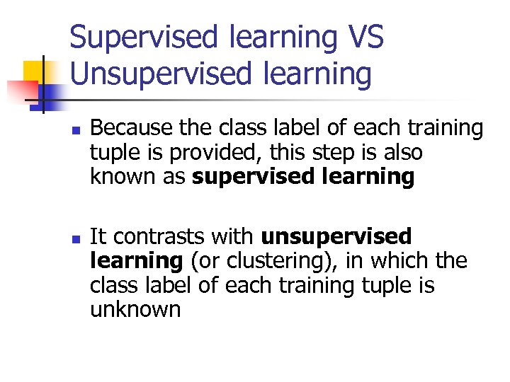 Supervised learning VS Unsupervised learning n n Because the class label of each training
