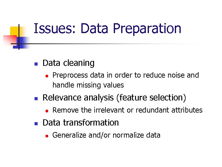 Issues: Data Preparation n Data cleaning n n Relevance analysis (feature selection) n n