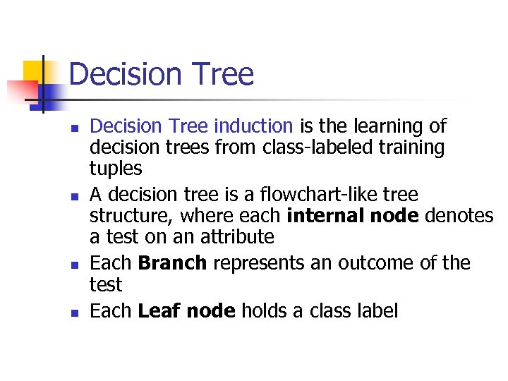 Decision Tree n n Decision Tree induction is the learning of decision trees from