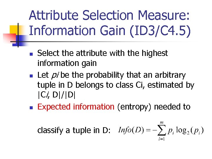 Attribute Selection Measure: Information Gain (ID 3/C 4. 5) n n n Select the