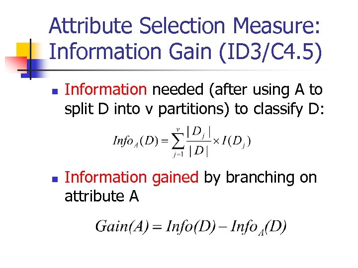 Attribute Selection Measure: Information Gain (ID 3/C 4. 5) n n Information needed (after
