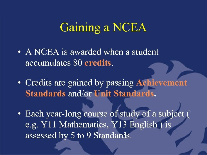 Gaining a NCEA • A NCEA is awarded when a student accumulates 80 credits.