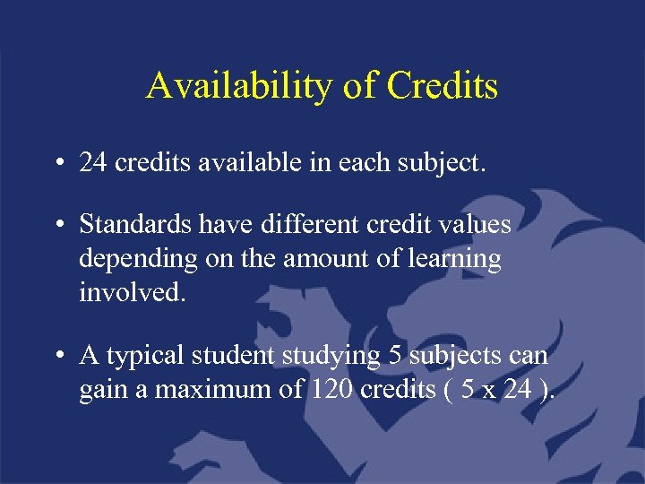 Availability of Credits • 24 credits available in each subject. • Standards have different