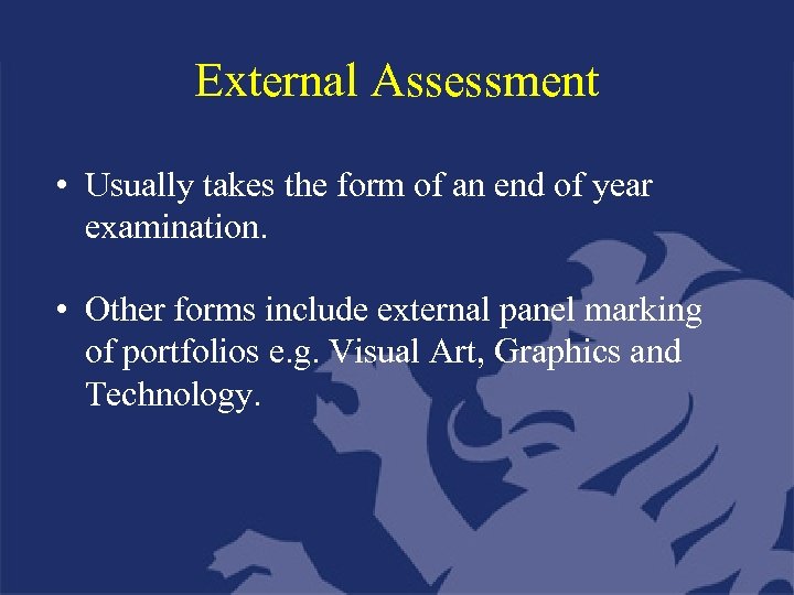 External Assessment • Usually takes the form of an end of year examination. •