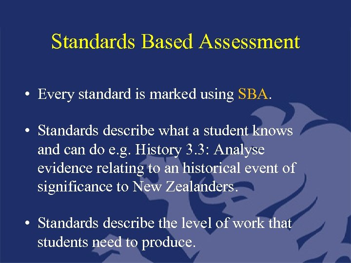 Standards Based Assessment • Every standard is marked using SBA. • Standards describe what