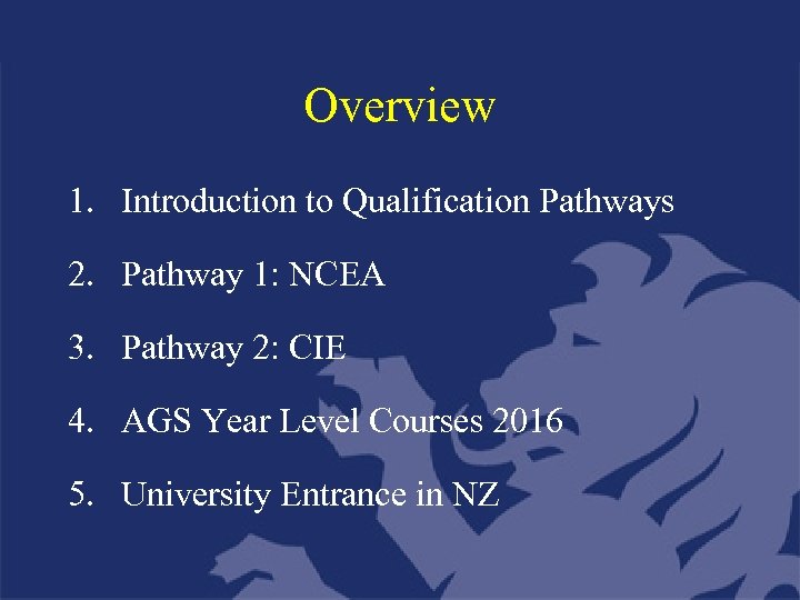 Overview 1. Introduction to Qualification Pathways 2. Pathway 1: NCEA 3. Pathway 2: CIE