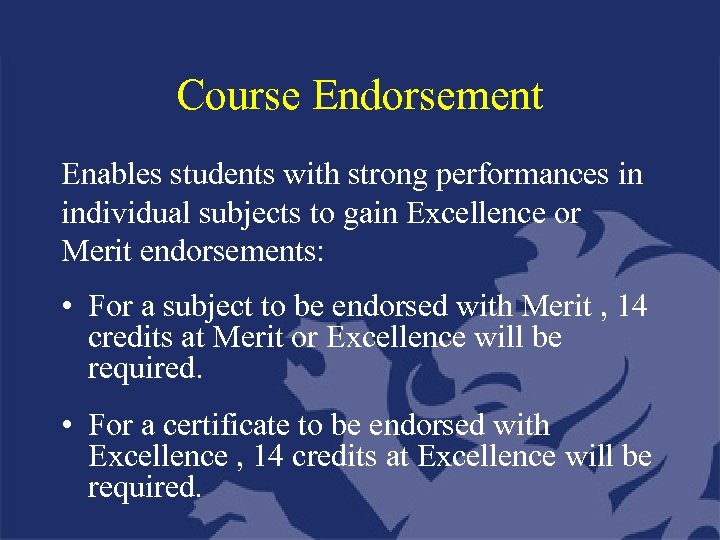 Course Endorsement Enables students with strong performances in individual subjects to gain Excellence or