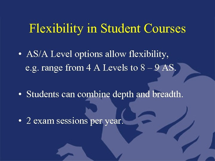 Flexibility in Student Courses • AS/A Level options allow flexibility, e. g. range from