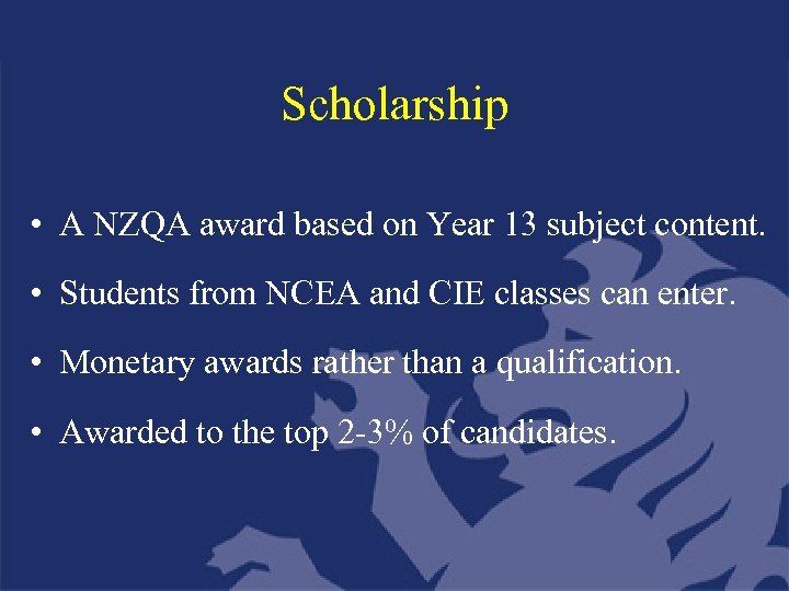 Scholarship • A NZQA award based on Year 13 subject content. • Students from