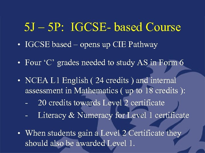 5 J – 5 P: IGCSE- based Course • IGCSE based – opens up