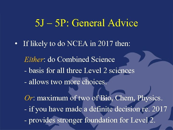 5 J – 5 P: General Advice • If likely to do NCEA in
