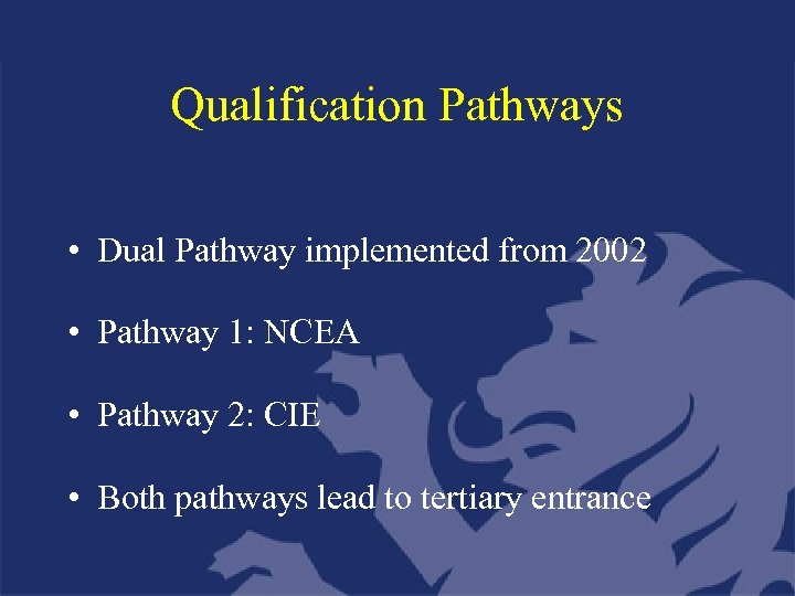 Qualification Pathways • Dual Pathway implemented from 2002 • Pathway 1: NCEA • Pathway