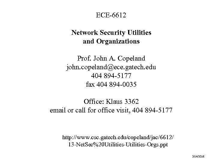 ECE-6612 Network Security Utilities and Organizations Prof. John A. Copeland john. copeland@ece. gatech. edu