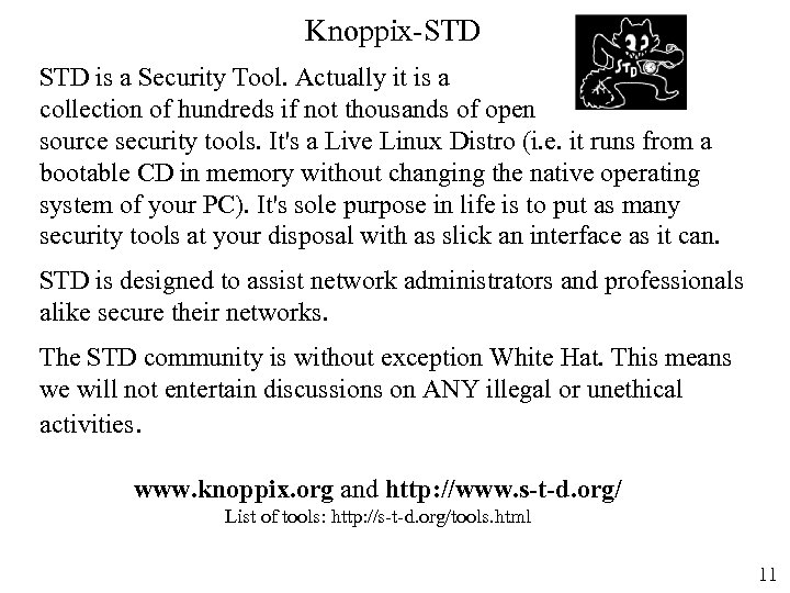 Knoppix-STD is a Security Tool. Actually it is a collection of hundreds if not