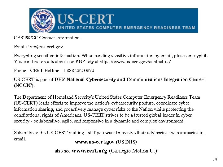 CERT®/CC Contact Information Email: info@us-cert. gov Encrypting sensitive information: When sending sensitive information by