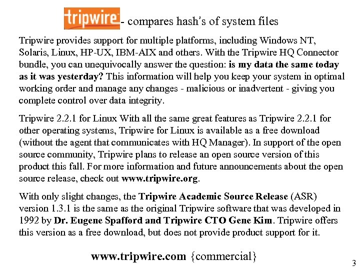 Tripwire - compares hash’s of system files Tripwire provides support for multiple platforms, including