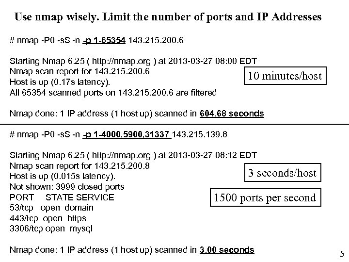 Use nmap wisely. Limit the number of ports and IP Addresses # nmap -P