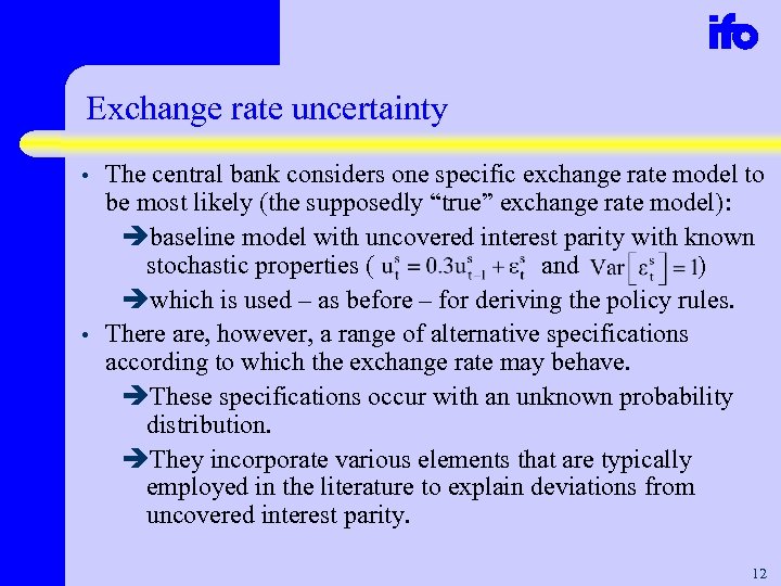 Exchange rate uncertainty • • The central bank considers one specific exchange rate model