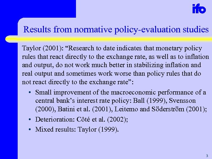 Results from normative policy-evaluation studies Taylor (2001): “Research to date indicates that monetary policy