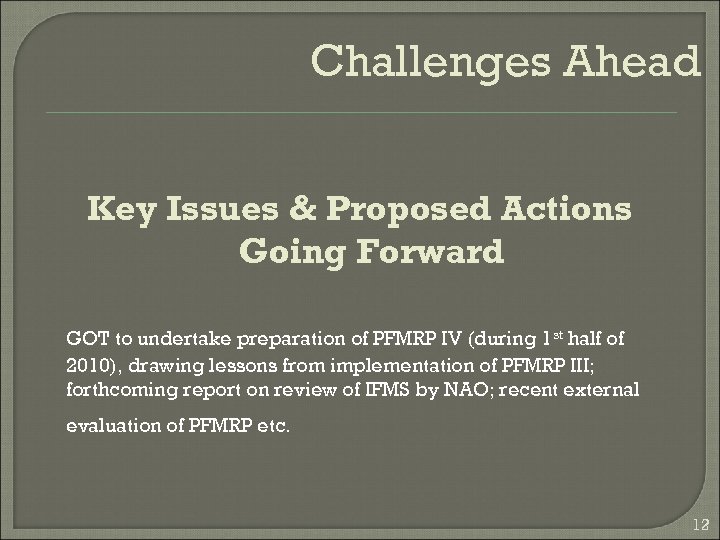 Challenges Ahead Key Issues & Proposed Actions Going Forward GOT to undertake preparation of