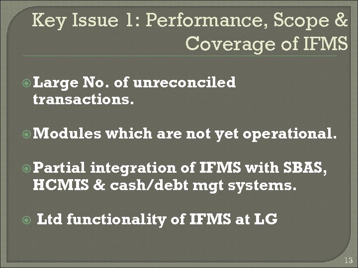 Key Issue 1: Performance, Scope & Coverage of IFMS Large No. of unreconciled transactions.