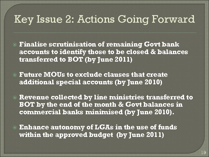 Key Issue 2: Actions Going Forward Finalise scrutinisation of remaining Govt bank accounts to