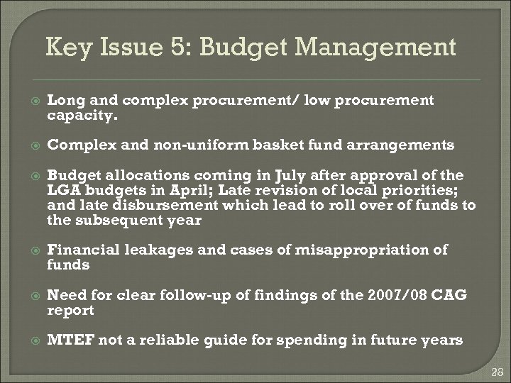 Key Issue 5: Budget Management Long and complex procurement/ low procurement capacity. Complex and