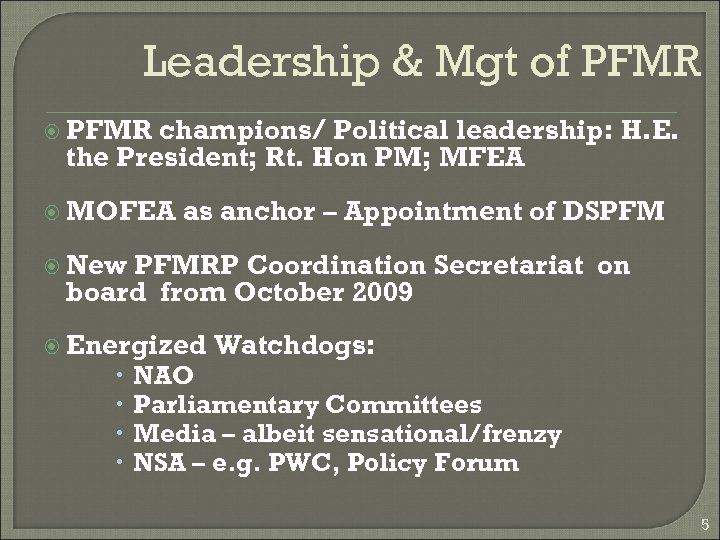 Leadership & Mgt of PFMR champions/ Political leadership: H. E. the President; Rt. Hon