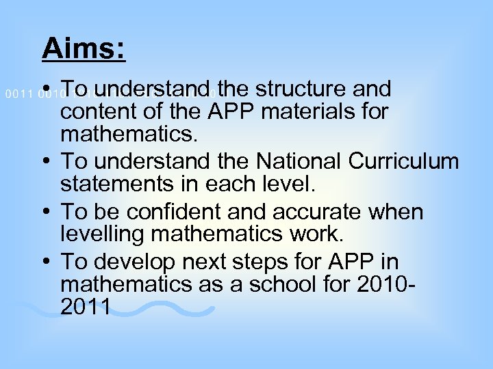 Aims: • To understand the structure and content of the APP materials for mathematics.