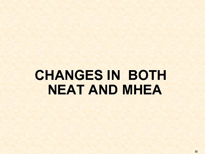CHANGES IN BOTH NEAT AND MHEA 30 