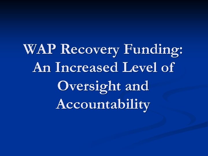 WAP Recovery Funding: An Increased Level of Oversight and Accountability 